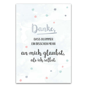 Postkarte "Danke, dass du immer ein bisschen mehr an mich glaubst, als ich selbst"