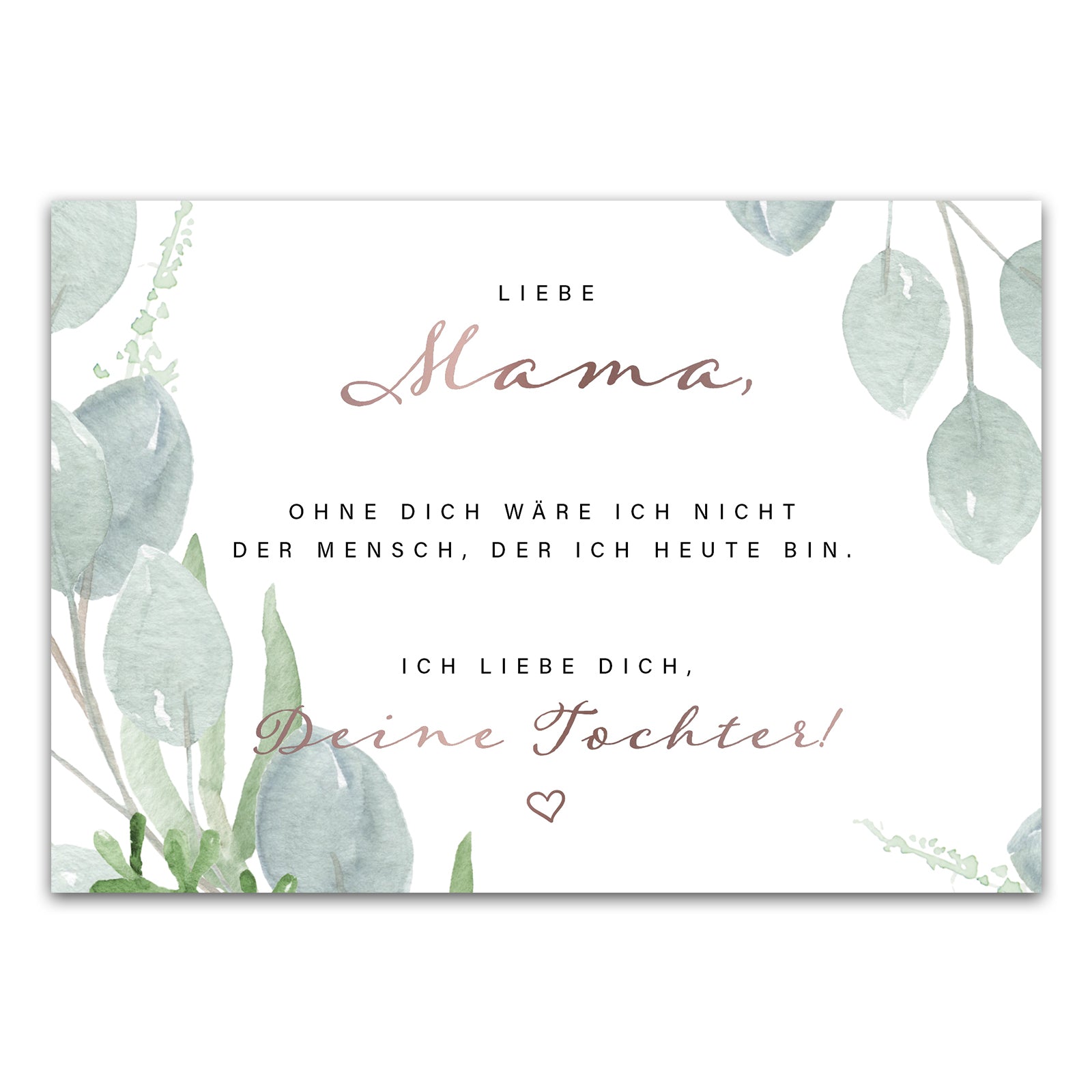 Postkarte "Liebe Mama, ohne Dich wäre ich nicht der Mensch, der ich heute bin. Ich liebe Dich, Deine Tochter!"