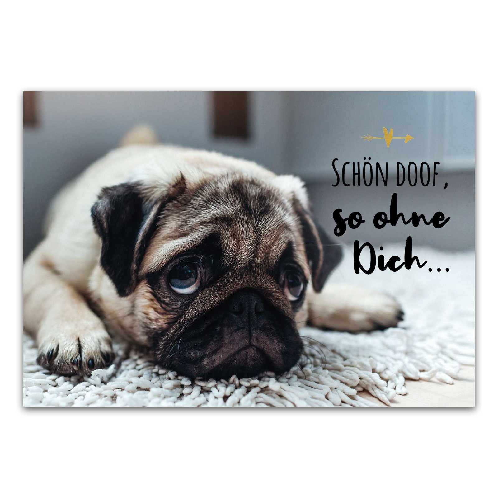 Postkarte "Schön doof, so ohne Dich..."